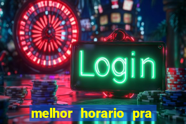 melhor horario pra jogar fortune tiger